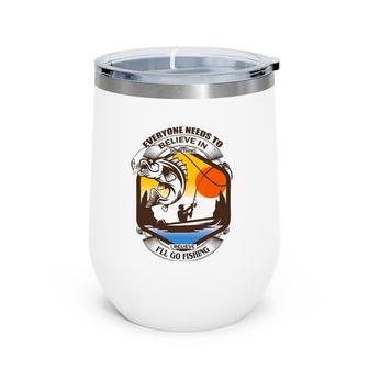 Everyone Needs To Believe In Something I Believe I'll Go Wine Tumbler | Mazezy