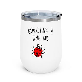 Expecting A June Bug Pregnant Future Mother Wine Tumbler | Mazezy