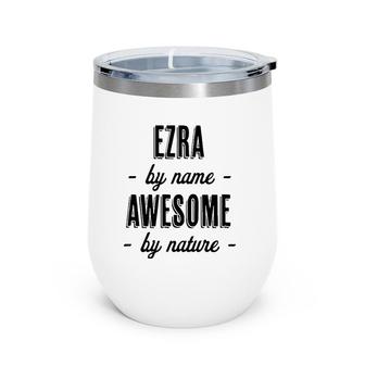 Ezra By Name - Awesome By Nature Gift Adults Boys Youth Wine Tumbler | Mazezy