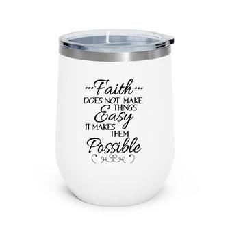 Faith Does Not Make Things Easy Inspiring Christian Message Wine Tumbler | Mazezy