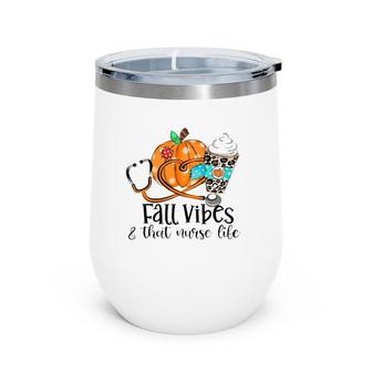 Fall Vibes & That Nurse Life Fall Lover Nurse Day Nurse Week Wine Tumbler | Mazezy