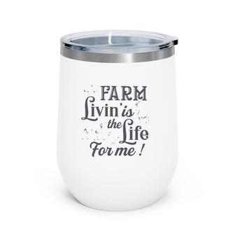 Farmer Gift Farm Livin' Is The Life For Me Funny Farm Animals Wine Tumbler | Mazezy