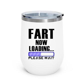 Fart Now Loading Tee Gift For Men Funny Dad Joke Wine Tumbler | Mazezy