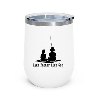 Father Like Son Fishing Matching Dad Daddy Papa Pops Wine Tumbler | Mazezy DE