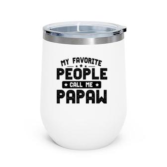 Father's Day Funny My Favorite People Call Me Papaw Grandpa Wine Tumbler | Mazezy