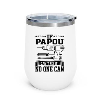 Father's Day Gift For Papou Can't Fix It No One Can Wine Tumbler | Mazezy