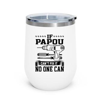 Father's Day Gift For Papou Can't Fix It No One Can Wine Tumbler