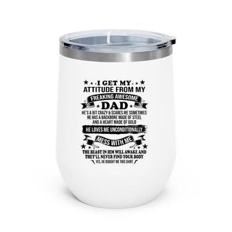 Father's Day I Get My Attitude From My Freaking Awesome Dad Wine Tumbler | Mazezy