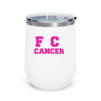 Fck Cancer Pink Breast Cancer Gifts For Women Mom Men Auntie Wine Tumbler | Mazezy