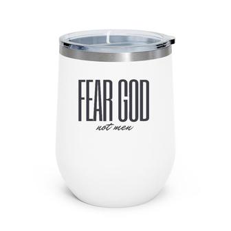 Fear God Not Men Christian Faith Wine Tumbler | Mazezy