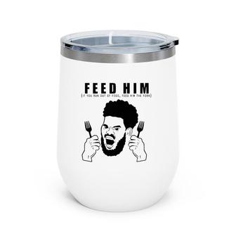Feed Him If You Run Out Of Food Feed Him The Fork Wine Tumbler | Mazezy
