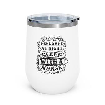 Feel Safe At Night Sleep With A Nurse Funny Wine Tumbler | Mazezy