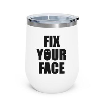 Fix Your Face, Funny Sarcastic Humorous Wine Tumbler | Mazezy