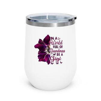 Floral Mothers Day In A World Full Of Grandmas Be A Gigi Wine Tumbler | Mazezy DE