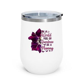 Floral Mothers Day In A World Full Of Grandmas Be A Nanny Wine Tumbler | Mazezy AU