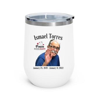 Forever In Our Hearts Ismael Torres Wine Tumbler | Mazezy