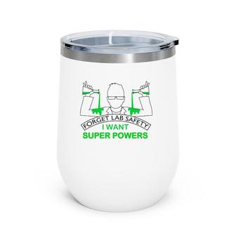 Forget Lab Safety I Want Super Powers Tee Chemistry Wine Tumbler | Mazezy DE