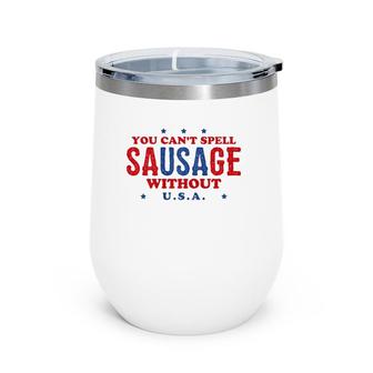 Fourth Of July You Can't Spell Sausage Without USA Wine Tumbler | Mazezy