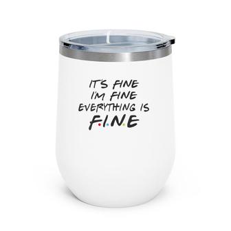 Friends It's Fine I'm Fine Everything Is Fine Funny Graphic V-Neck Wine Tumbler | Mazezy