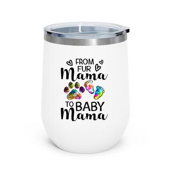 From Fur Mama To Baby Mama-Pregnancy Announcement Wine Tumbler | Mazezy