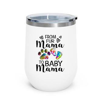 From Fur Mama To Baby Mama-Pregnancy Announcement Wine Tumbler | Mazezy
