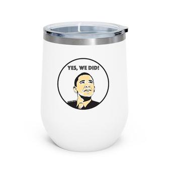 From Yes We Can To Yes We Did Obama Wine Tumbler | Mazezy UK