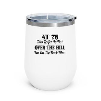Funny 75Th Birthday Gift This Golfer Is Not Over The Hill Wine Tumbler | Mazezy