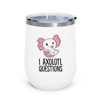 Funny Axolotl Lover I Axolotl Questions Wine Tumbler | Mazezy