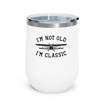 Funny Biplane I'm Not Old I'm Classic Vintage Airplane Pilot Wine Tumbler | Mazezy