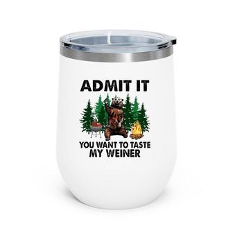 Funny Camping Admit It You Want To Taste My Weiner Wine Tumbler | Mazezy