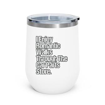 Funny Car Quote Romantic Walks Through The Car Parts Store Wine Tumbler | Mazezy
