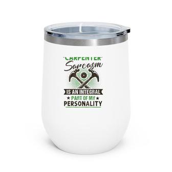 Funny Carpender Carpentry Tools I Am A Carpender Sarcasm Is An Integral Part Of My Personality Wine Tumbler | Mazezy UK