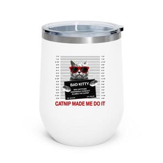 Funny Cat Lover Catnip Made Me Do It Cat Mom Cat Dad Gift Wine Tumbler | Mazezy