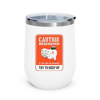 Funny Caution Beekeeper If You See Me Running Try To Keep Up Wine Tumbler | Mazezy