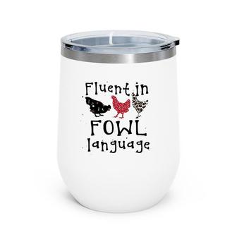 Funny Chicken Lovers Fluent In Fowl Language For Chicken Mom Wine Tumbler | Mazezy