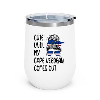 Funny Cute Until My Cape Verdean Comes Out Wine Tumbler | Mazezy