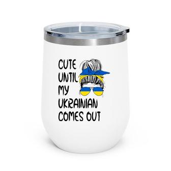 Funny Cute Until My Ukrainian Comes Out Wine Tumbler | Mazezy