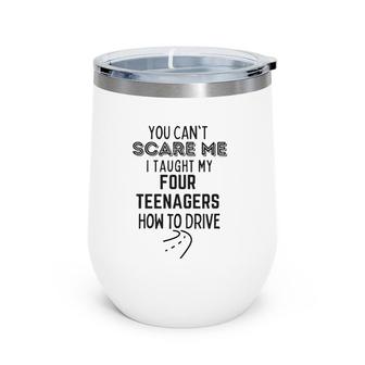Funny Dad Gift You Can't Scare Me I Taught Kids How To Drive Wine Tumbler | Mazezy