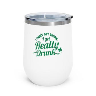 Funny Drinking I Don't Get Drunk I Get Really Drunk Wine Tumbler | Mazezy