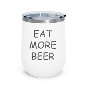 Funny Eat More Beer For Funny Humor People Wine Tumbler | Mazezy