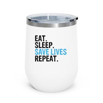 Funny Eat Sleep Save Lives Repeat Emts,Firefighters Nurses Wine Tumbler | Mazezy