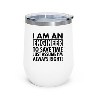 Funny Engineer Gift Idea Just Assume I'm Always Right Wine Tumbler | Mazezy