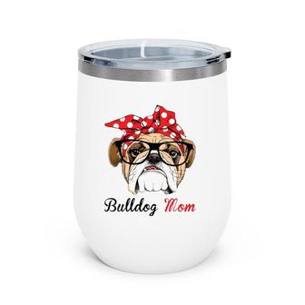 Funny English Bulldog Mom For Bulldog Lovers Wine Tumbler | Mazezy