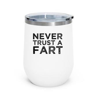 Funny Fart Joke Gift Never Trust A Fart Meme Farting Farter Wine Tumbler | Mazezy