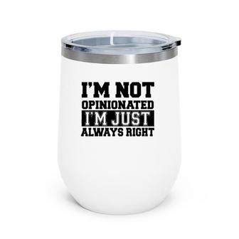 Funny Gift - I'm Not Opinionated I'm Just Always Right Wine Tumbler | Mazezy