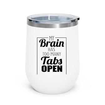 Funny Gift - My Brain Has Too Many Tabs Open Wine Tumbler | Mazezy