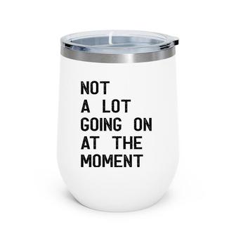 Funny Gift Not A Lot Going On At The Moment Vintage Wine Tumbler | Mazezy