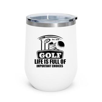 Funny Golf Adult Humor Life Is Full Of Important Choices Wine Tumbler | Mazezy
