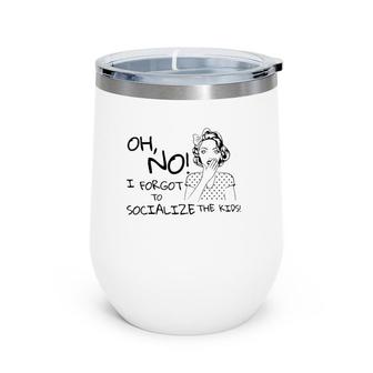Funny Homeschool Mom Socialize The Kids Mother's Day Wine Tumbler | Mazezy