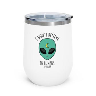 Funny I Don't Believe In Humans Alien Wine Tumbler | Mazezy
